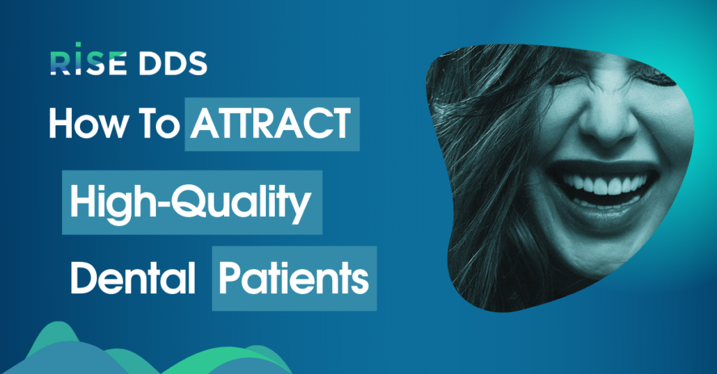 How To Attract High-Quality Dental Patients