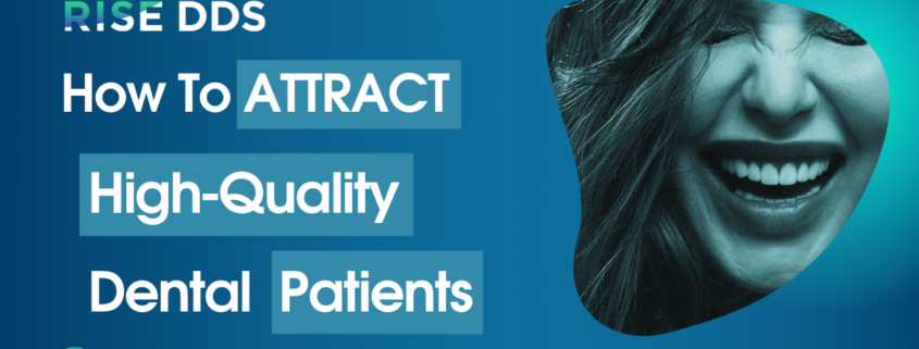 How To Attract High-Quality Dental Patients