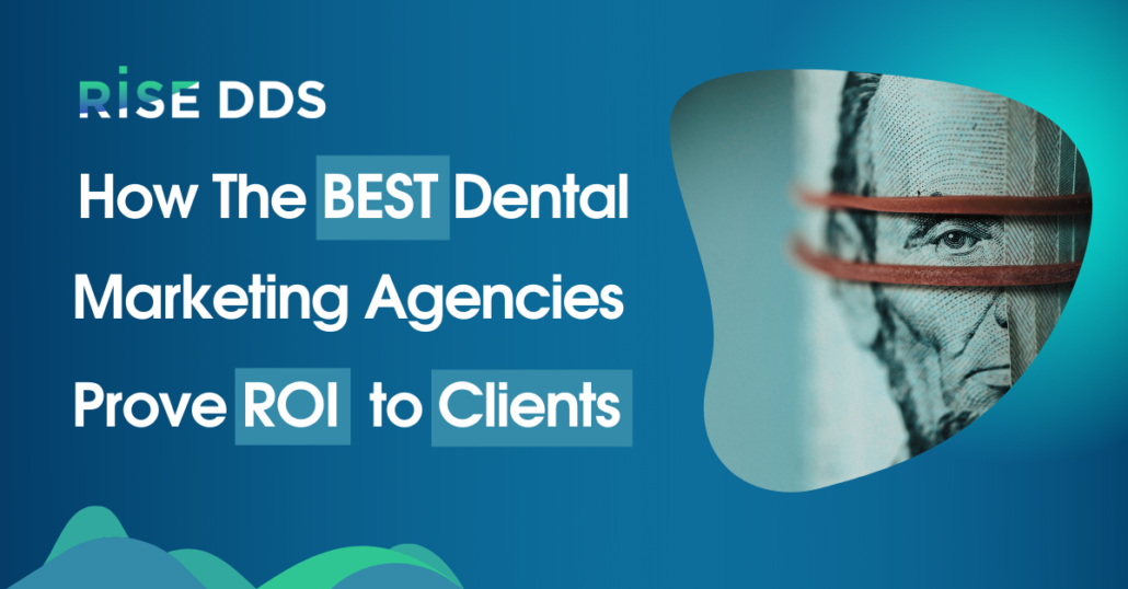 How the Best Dental Marketing Agencies Prove ROI to Clients
