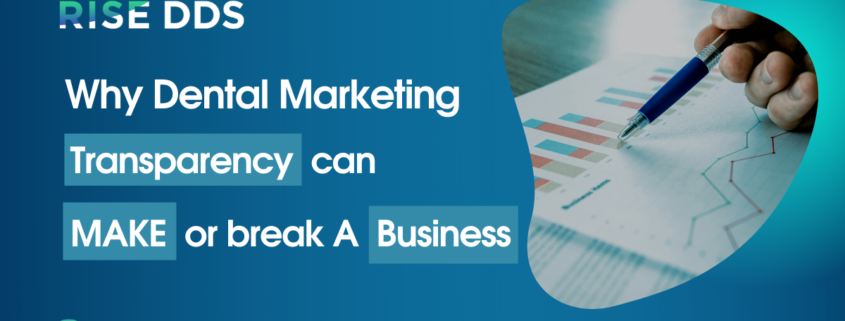 Why Dental Marketing Transparency Can Make Or Break A Business?