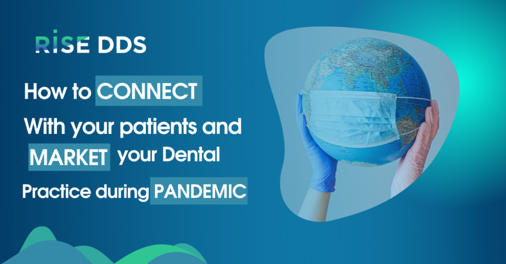 How to Effectively Connect With Patients and Market Your Dental Practice during the pandemic