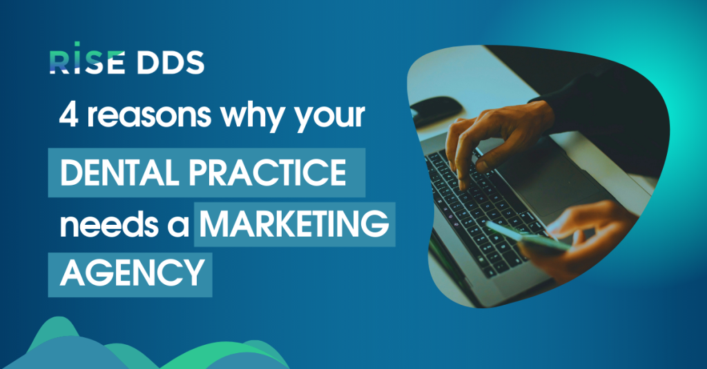 Why Your Dental Practice Needs A Marketing Agency