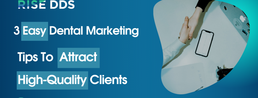 3 Easy Dental Marketing Tips To Attract High-Quality Patients