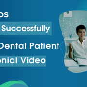 How To Successfully Film A Dental Patient Testimonial Video