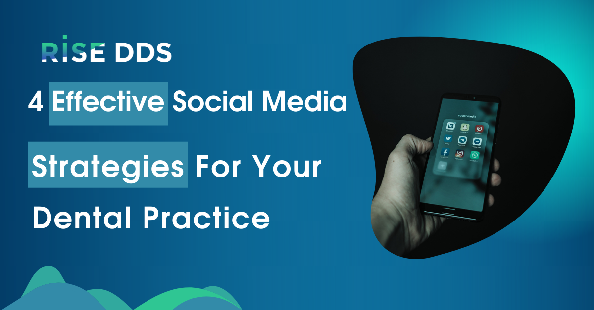 4 Effective Social Media Strategies For Your Dental Practice - Rise DDS More Quality Patients. Less Overhead.
