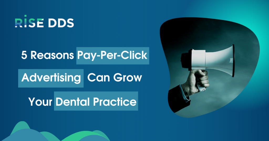 5 reasons PPC ads can grow a dental practice