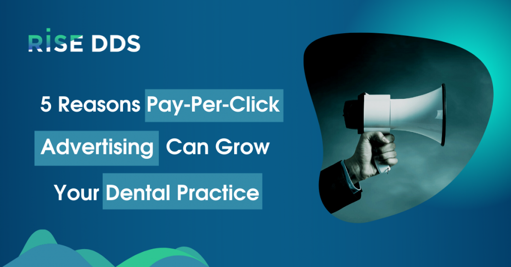 5 Reasons Pay-Per-Click Advertising Can Grow Your Dental Practice
