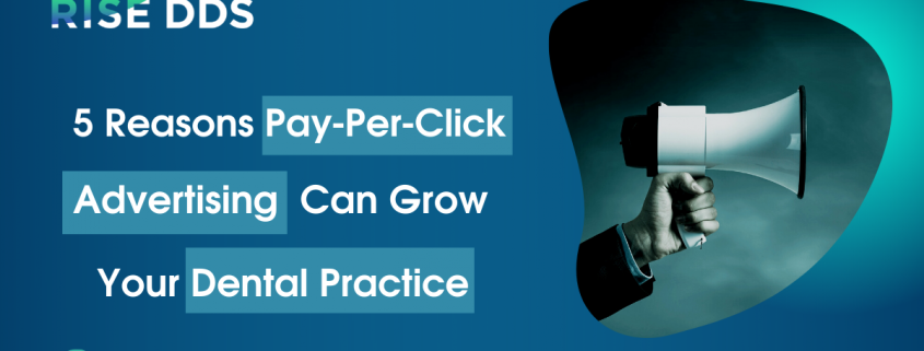 5 reasons PPC ads can grow a dental practice