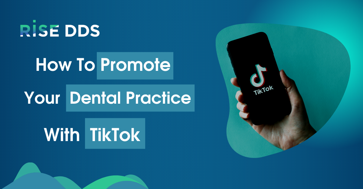 How To Promote Your Dental Practice With TikTok - Rise DDS More Quality Patients. Less Overhead.